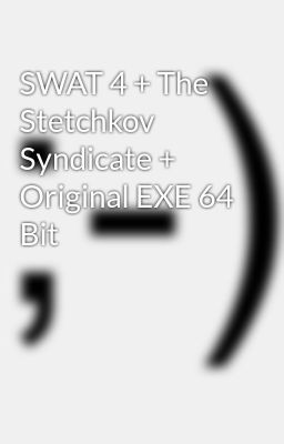 Swat 4 The Stetchkov Syndicate Original Exe